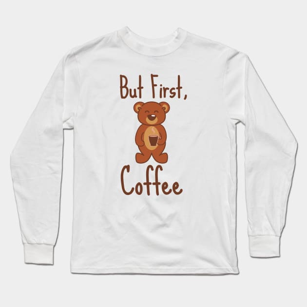 But First, Coffee Bear Long Sleeve T-Shirt by Honorwalk